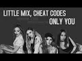 Little Mix, Cheat Codes – Only You | VOSTFR (+LYRICS) Little Mix, Cheat Codes – Only You | VOSTFR (+LYRICS)