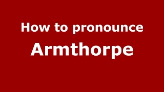 How to pronounce Armthorpe