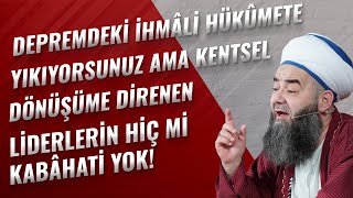 Depremdeki İhmâli Hükûmete Yıkıyorsunuz Ama Kentsel Dönüşüme Direnen Liderlerin Hiç mi Kabâhati Yok!