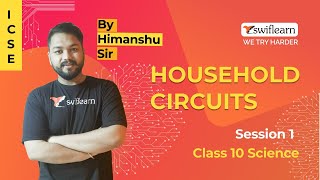 Household Circuits | Class 10 ICSE | Physics Online Class | Session 1 - Swiflearn