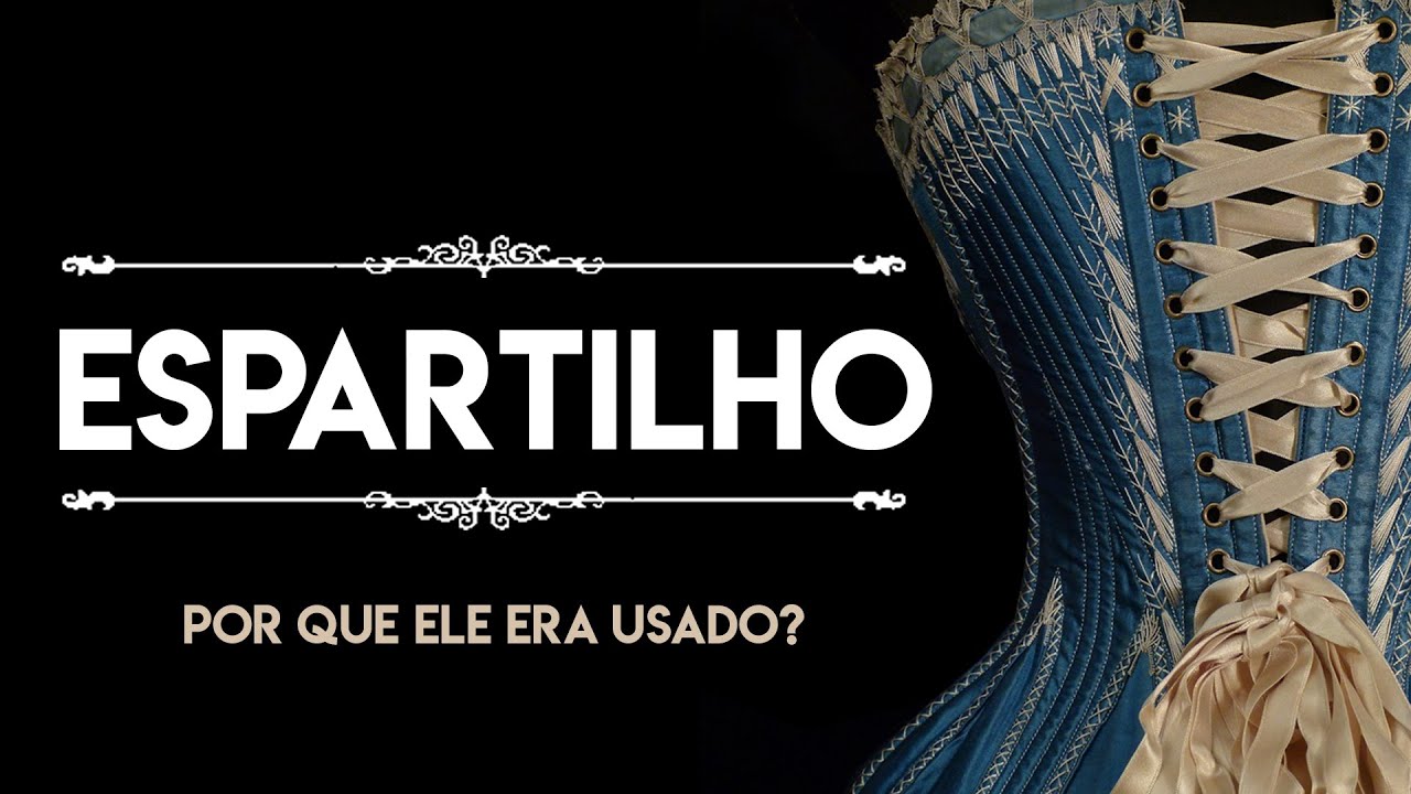 POR QUE AS MULHERES USAVAM ESPARTILHO? (E pq ele é importante com roupas de época)