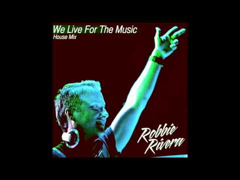 Robbie Rivera Feat. Jerique Allen - "We Live for the Music (The House Mix)" [Free Download]