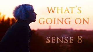 Whats Going On  Sense8