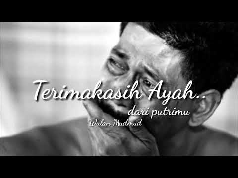 PUISI SEDIH UNTUK AYAH - Terimakasih Ayah, dari putrimu || Wulan Mudmud
