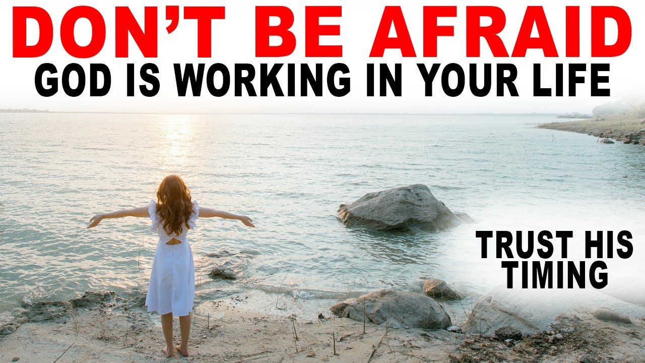 Don't Be Afraid, God is Working in Your Life, Trust His Timing - Christian Motivation