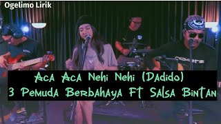 Download lagu Aca Aca Nehi Nehi (Dadido) | Cover 3 Pemuda Berbahaya Feat Salsa Bintan (Lirik) mp3 Download lagu Aca Aca Nehi Nehi (Dadido) | Cover 3 Pemuda Berbahaya Feat Salsa Bintan (Lirik) mp3
