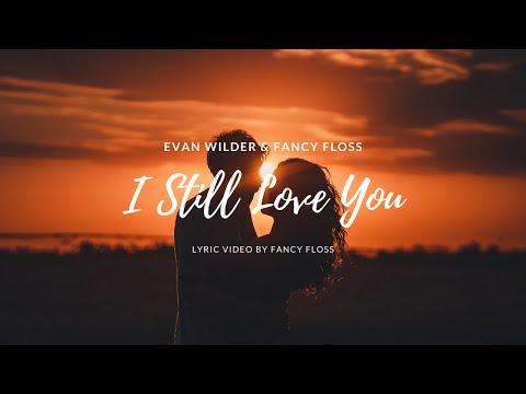 Evan Wilder & Fancy Floss - I Still Love You [Lyric Video by Fancy Floss]