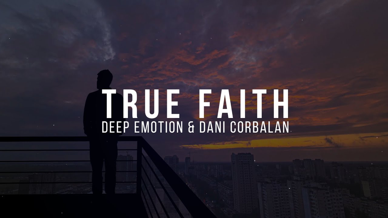 Deep Emotion x Dani Corbalan - TRUE FAITH [Official Video Lyrics]