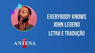 Antena 1 - John Legend - Everybody Knows - Letra e Tradução