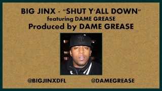 Big Jinx - Shut Y'All Down feat. Dame Grease