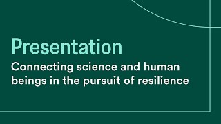 Connecting science and human beings in the pursuit of resilience