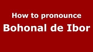 How to pronounce Bohonal De Ibor