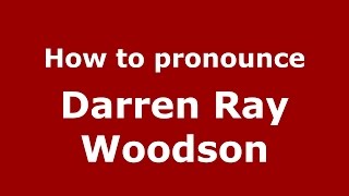 How to pronounce Darren Ray Woodson