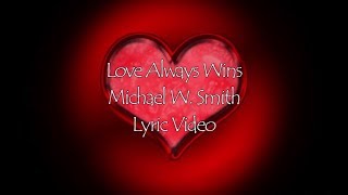Michael W  Smith - Love Always Wins (Lyric Video)