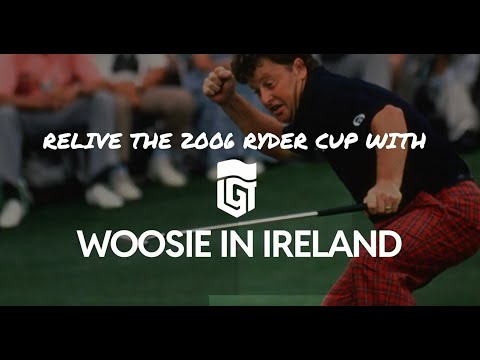 Relive the 2006 Ryder Cup with Woosie in Ireland