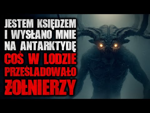 Jestem księdzem i wysłano mnie na Antarktydę... | Creepypasta Horror Historie z Lektorem