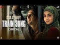 Train Song - Lyrical | Gully Boy | Ranveer Singh, Alia Bhatt| Raghu Dixit,Karsh Kale,Midival Punditz