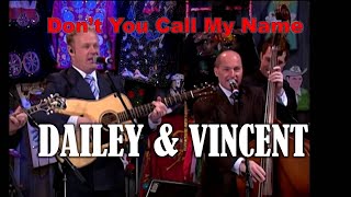 DAILEY &amp; VINCENT -  Don't You Call My Name