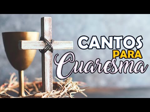 Cantos de Cuaresma 2023 y Semana Santa