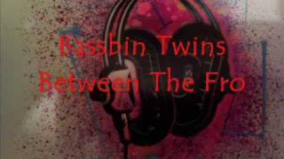 Bassbin Twins - Between The Fro