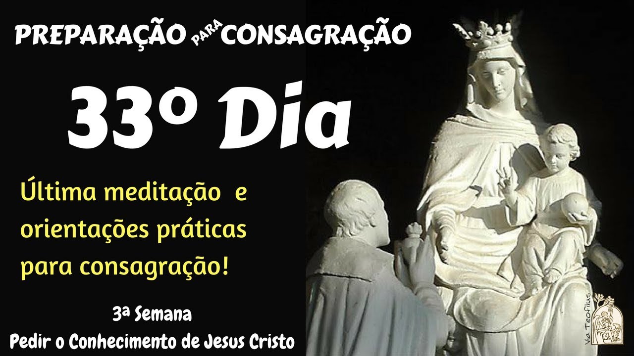 33º Dia - Último dia de preparação para Consagração a Jesus por Maria | Via Teofilus