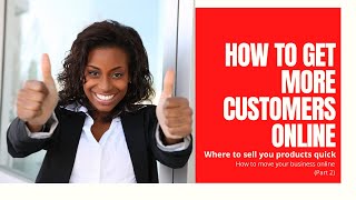 How to get more Customers Online | Sell your Products Fast Online | Make Money Online | Part 2