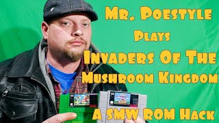 Mr. Poestyle Plays Super Mario Brothers Invaders Of The Mushroom Kingdom A SMW ROM Hack