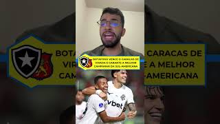 BOTAFOGO TERMINA COM A MELHOR CAMPANHA! 🔥 Glorioso vence o Caracas de virada