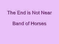 Band of Horses - The End is Not Near 