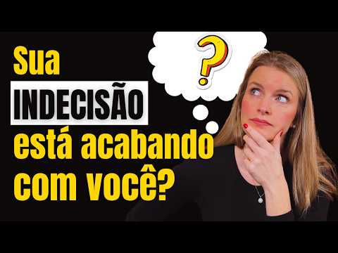 Acabe com sua indecisão: seja mais resoluto, objetivo e seguro de uma vez por todas.