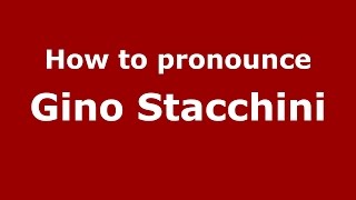 How to pronounce Gino Stacchini