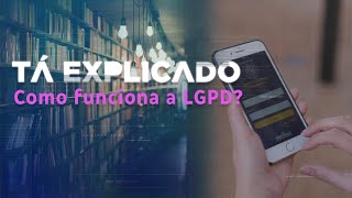 O que é LGPD e como ela funciona? | Tá Explicado
