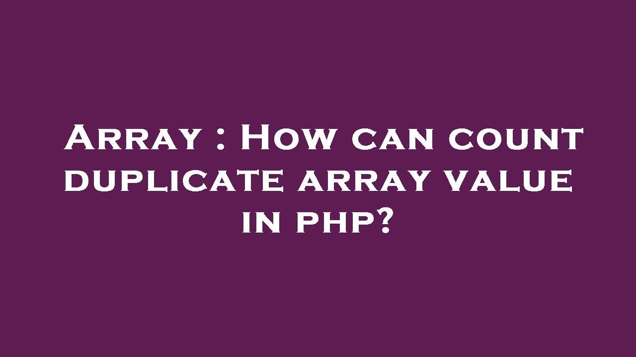 Array : How can count duplicate array value in php?
