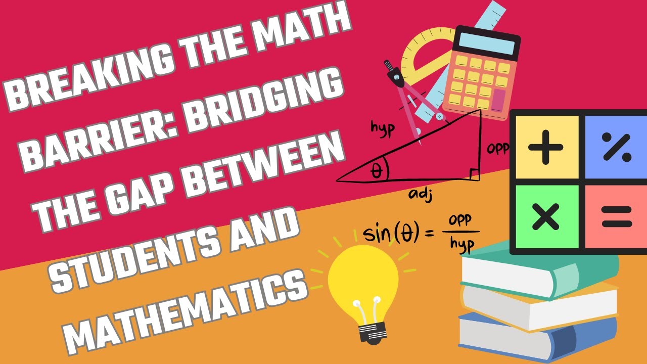BREAKING THE MATH BARRIER, BRIDGING THE GAP BETWEEN STUDENTS AND MATHEMATICS