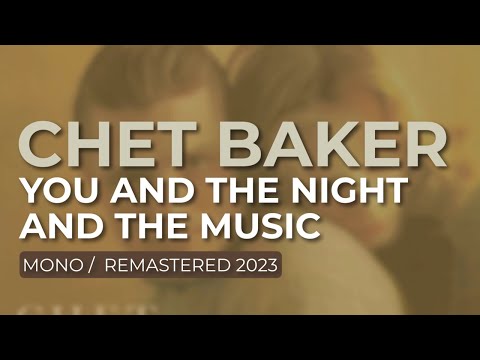 Chet Baker - You And The Night And The Music (Mono/Remastered 2023) (Official Audio)