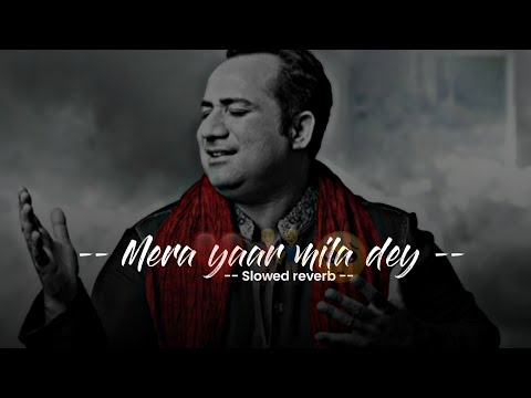 mera yaar mila dey - Rahat Fateh Ali Khan | Slowed + Reverb|Asong Slowed + Reverb । 2023 ।