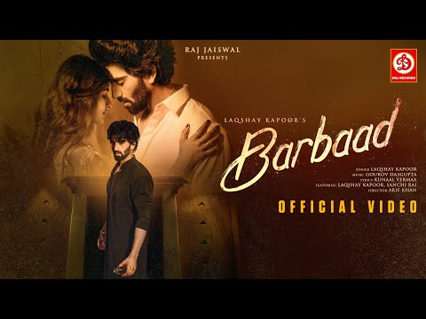 Barbaad - Official Video | Laqshay Kapoor, Sanchi Rai | Gourov Dasgupta, Kunaal Vermaa | Sad Song