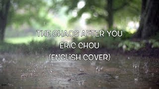 The Chaos After You - Eric Chou (English Cover) Danny
