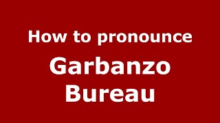 How to pronounce Garbanzo Bureau