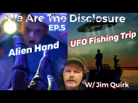 We Are The Disclosure: EP.5 Mysterious Alien Hand / UFO Encounter On Fishing Trip with Jim Quirk