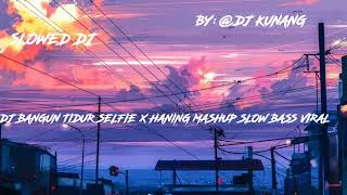 Download lagu DJ BANGUN TIDUR SELFIE X HANING MANSHUP SLOW BASS @selladry mp3