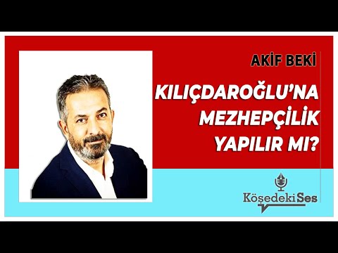 AKİF BEKİ - Kılıçdaroğlu'na Karşı Mezhepçilik Yapılır mı? * Sesli Köşe Yazısı Dinle *