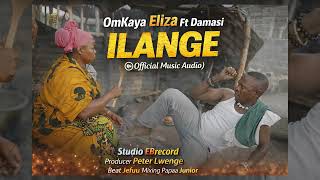 Omkaya Eliza ft Damasi  ILANGE Official  Music Audio