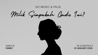 Download lagu IXZ Music & PaLie - Milik Siapakah Gadis Ini ( Re-Qonstruct ) mp3