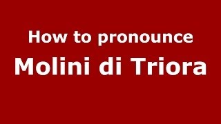 How to pronounce Molini Di Triora