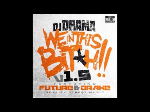 DJ Drama Ft. Future & Drake - We In This Bitch (Remix) (LYRICS)