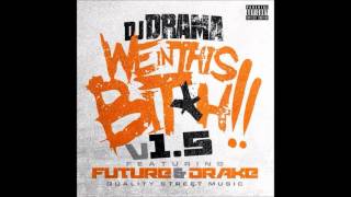 DJ Drama Ft. Future & Drake - We In This Bitch (Remix) (LYRICS)