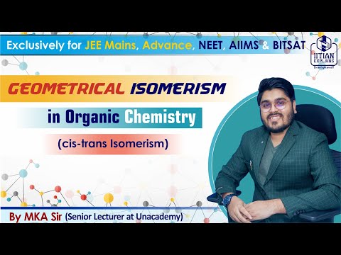 Geometrical Isomerism in Organic Chemistry | Explained by IITian | Jee Mains, Advance, NEET & AIIMS