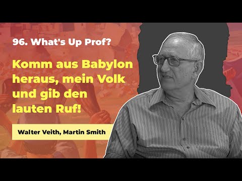 96. Komm aus Babylon heraus, mein Volk # Walter Veith, Martin Smith # What's Up Prof?