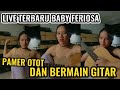 LIVE TERBARU BABY FERIOSA PAMER OTOT TANGAN DAN BERMAIN GITAR MALAM HARI